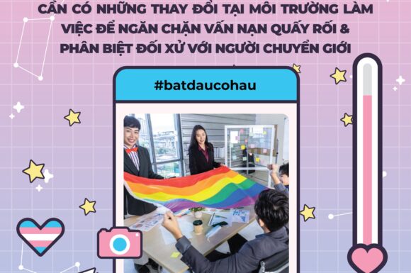 📄 CẦN CÓ NHỮNG THAY ĐỔI TẠI MÔI TRƯỜNG LÀM VIỆC ĐỂ NGĂN CHẶN VẤN NẠN QUẤY RỐI & PHÂN BIỆT ĐỐI XỬ VỚI NGƯỜI CHUYỂN GIỚI 🏳️‍⚧️