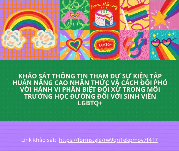 [IT’S T TIME X NOHS: KHẢO SÁT THÔNG TIN THAM DỰ SỰ KIỆN TẬP HUẤN NÂNG CAO NHẬN THỨC VÀ CÁCH ĐỐI PHÓ VỚI HÀNH VI PHÂN BIỆT ĐỐI XỬ TRONG MÔI TRƯỜNG HỌC ĐƯỜNG ĐỐI VỚI SINH VIÊN LGBTQ+ – CHÀO “EM”, TÔI ĐÂY]