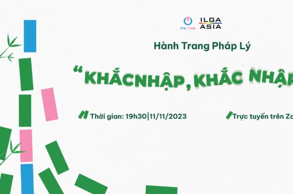 [ILGA Asia X IT’S T TIME]  🏳️‍🌈🏳️‍⚧️CÙNG ĐỒNG LÒNG, VƯƠN TIẾNG TẠI HÀNH TRANG PHÁP LÝ: “KHẮC NHẬP, KHẮC NHẬP”🎋